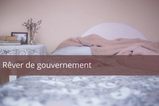 Que signifie rêver de gouvernement?