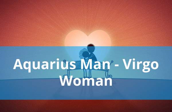 Aquarius Man and Virgo Woman: Compatibility in Love, Life and in Long-Term Relationship