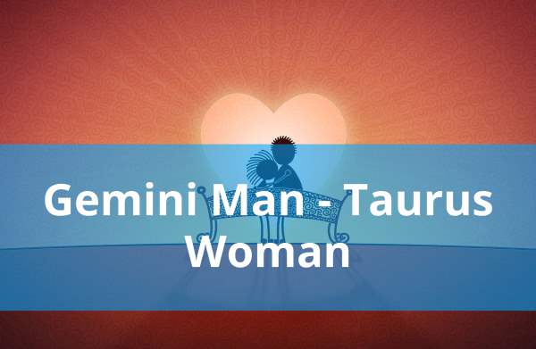 Gemini Man and Taurus Woman