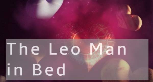 The Leo Man in Bed: What Is He Like Sexually?